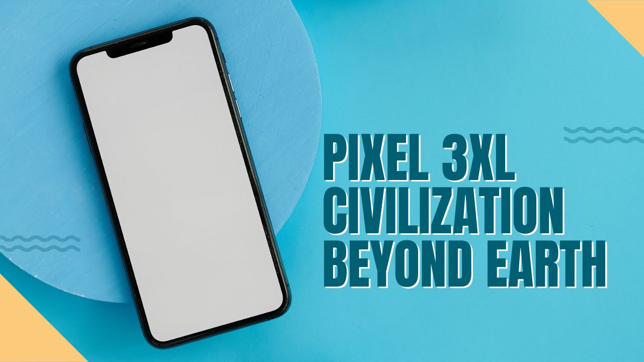 Pixel-3XL-Civilization-Beyond-Earth